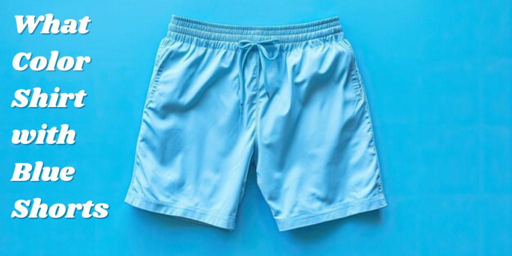 What Color Shirt with Blue Shorts