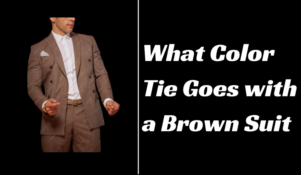 What Color Tie Goes with a Brown Suit