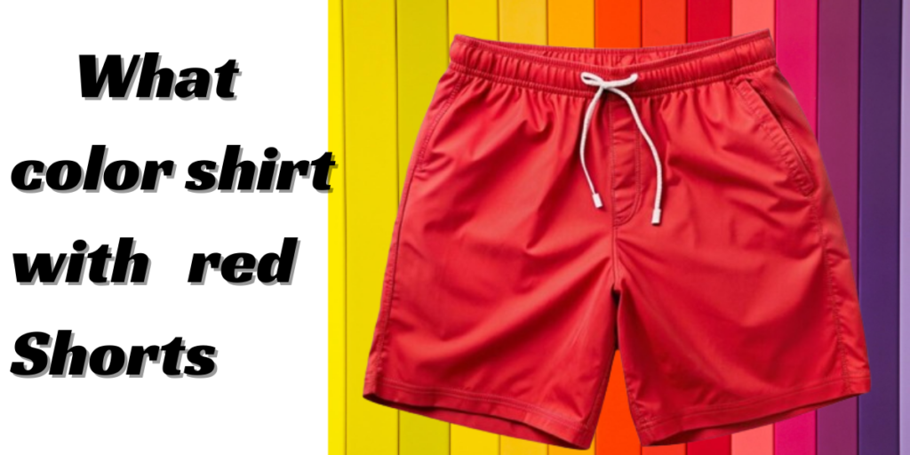 What color shirt with red shorts