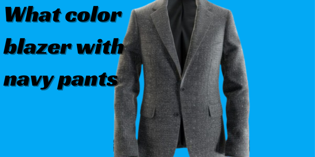 what color blazer with navy pants