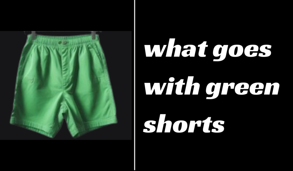 what-goes-with-green-shorts